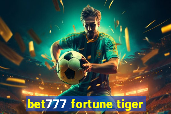 bet777 fortune tiger